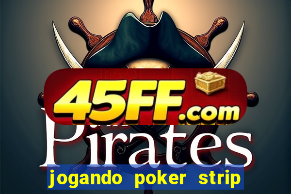 jogando poker strip com a mae